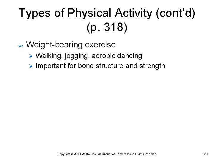 Types of Physical Activity (cont’d) (p. 318) Weight-bearing exercise Walking, jogging, aerobic dancing Ø