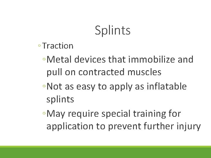 Splints ◦ Traction ◦ Metal devices that immobilize and pull on contracted muscles ◦