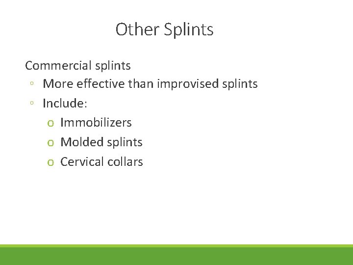 Other Splints Commercial splints ◦ More effective than improvised splints ◦ Include: o Immobilizers