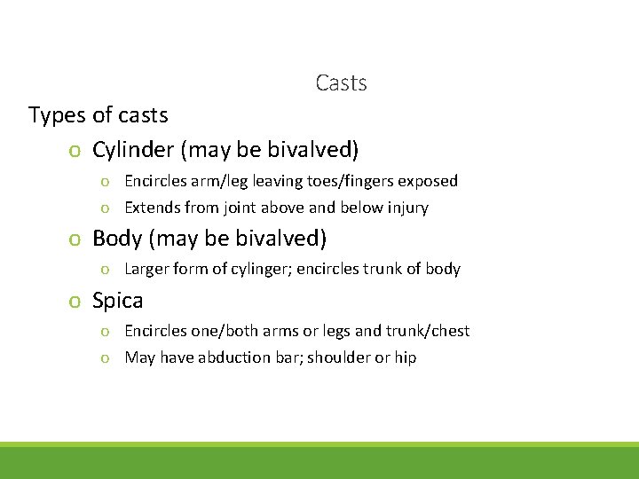 Casts Types of casts o Cylinder (may be bivalved) o Encircles arm/leg leaving toes/fingers