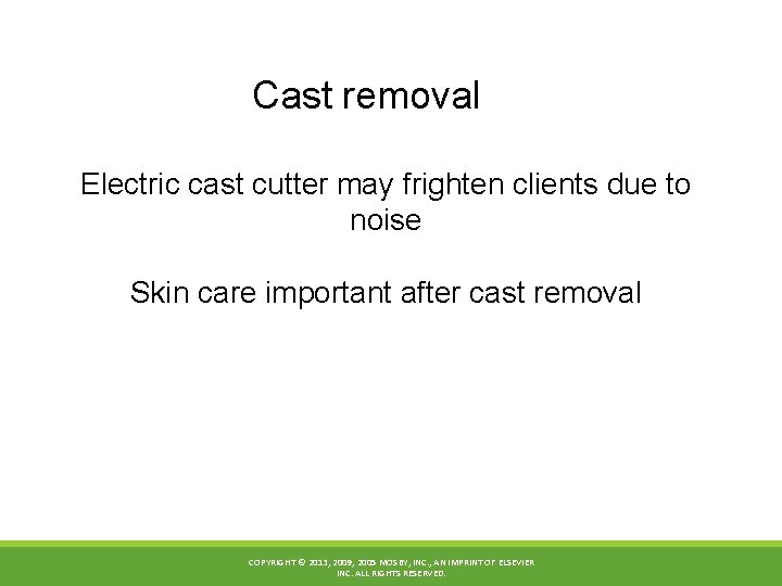 Cast removal Electric cast cutter may frighten clients due to noise Skin care important