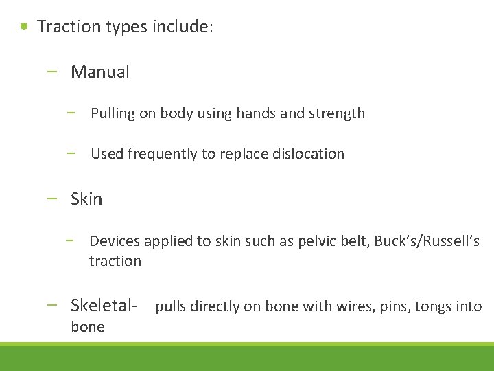  • Traction types include: – Manual – Pulling on body using hands and