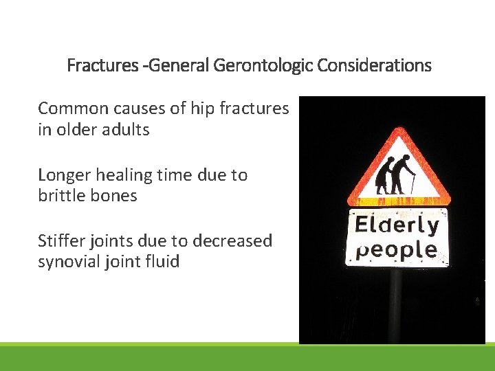 Fractures -General Gerontologic Considerations Common causes of hip fractures in older adults Longer healing