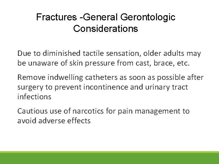 Fractures -General Gerontologic Considerations Due to diminished tactile sensation, older adults may be unaware