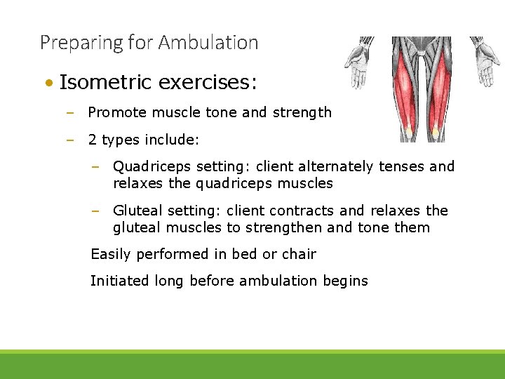 Preparing for Ambulation • Isometric exercises: – Promote muscle tone and strength – 2