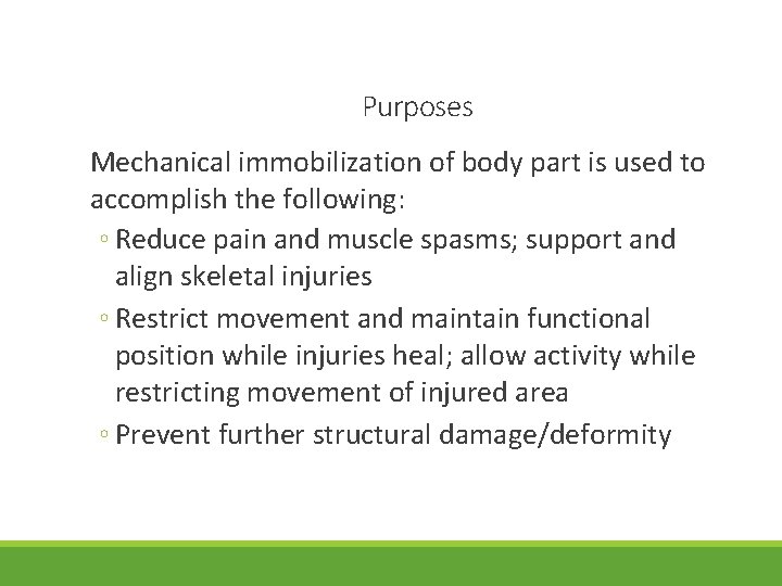 Purposes Mechanical immobilization of body part is used to accomplish the following: ◦ Reduce