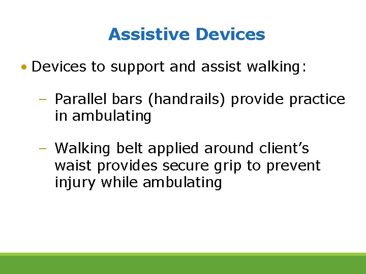 Assistive Devices • Devices to support and assist walking: – Parallel bars (handrails) provide