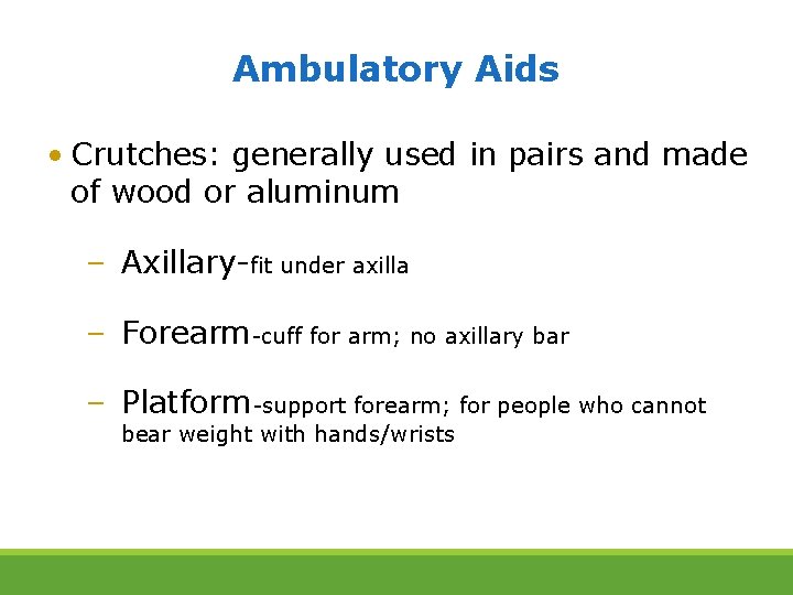 Ambulatory Aids • Crutches: generally used in pairs and made of wood or aluminum