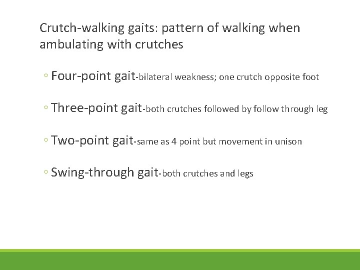 Crutch-walking gaits: pattern of walking when ambulating with crutches ◦ Four-point gait-bilateral weakness; one