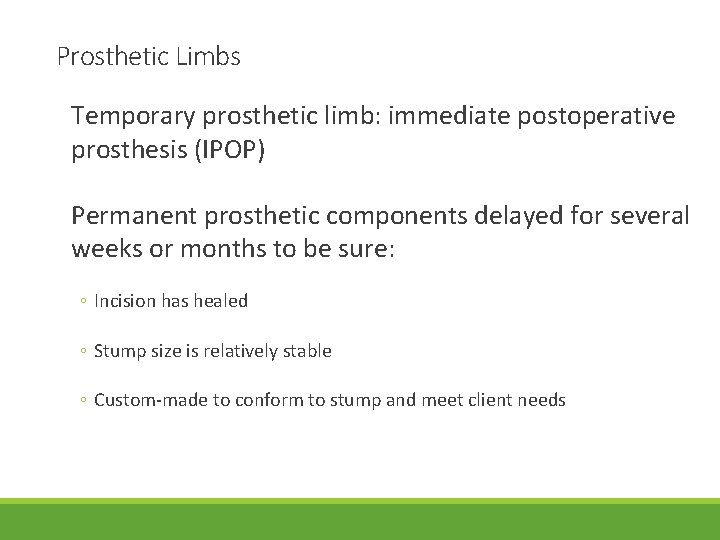 Prosthetic Limbs Temporary prosthetic limb: immediate postoperative prosthesis (IPOP) Permanent prosthetic components delayed for