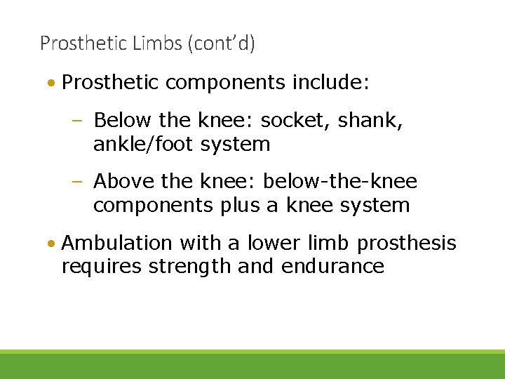 Prosthetic Limbs (cont’d) • Prosthetic components include: – Below the knee: socket, shank, ankle/foot