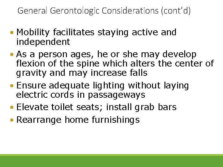 General Gerontologic Considerations (cont’d) • Mobility facilitates staying active and independent • As a