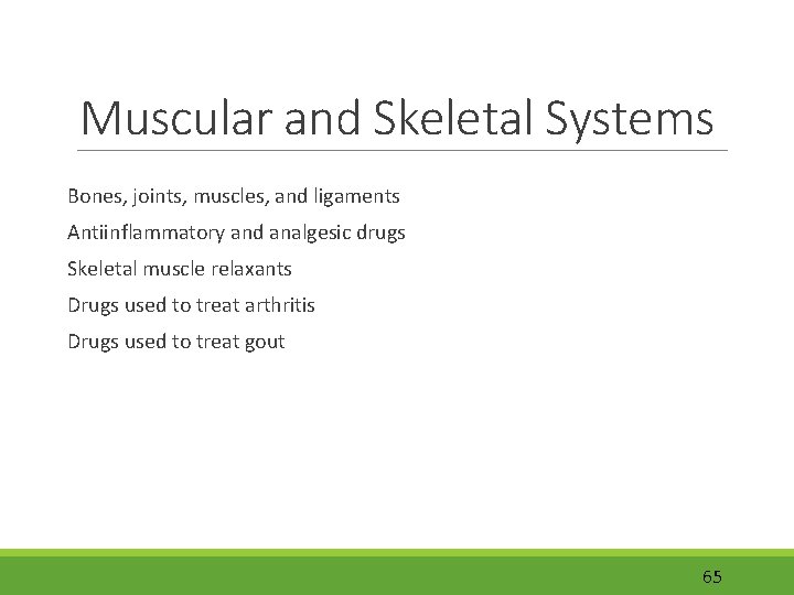 Muscular and Skeletal Systems Bones, joints, muscles, and ligaments Antiinflammatory and analgesic drugs Skeletal