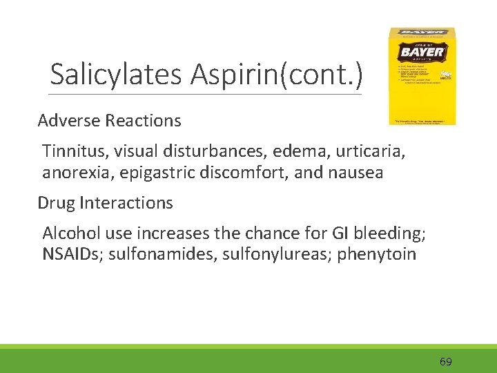 Salicylates Aspirin(cont. ) Adverse Reactions Tinnitus, visual disturbances, edema, urticaria, anorexia, epigastric discomfort, and