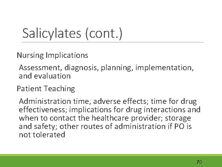 Salicylates (cont. ) Nursing Implications Assessment, diagnosis, planning, implementation, and evaluation Patient Teaching Administration