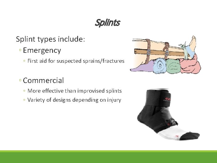 Splints Splint types include: ◦ Emergency ◦ First aid for suspected sprains/fractures ◦ Commercial