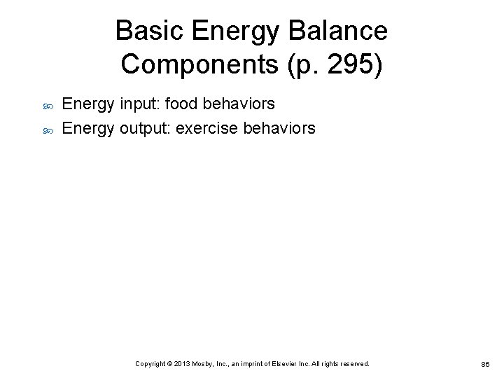 Basic Energy Balance Components (p. 295) Energy input: food behaviors Energy output: exercise behaviors