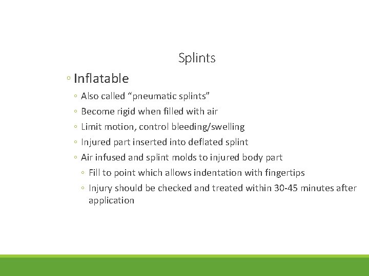 Splints ◦ Inflatable ◦ ◦ ◦ Also called “pneumatic splints” Become rigid when filled