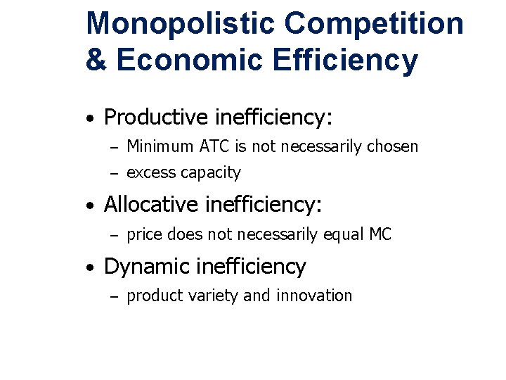 Monopolistic Competition & Economic Efficiency • Productive inefficiency: – Minimum ATC is not necessarily