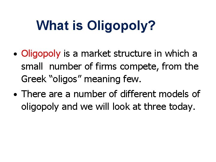 What is Oligopoly? • Oligopoly is a market structure in which a small number