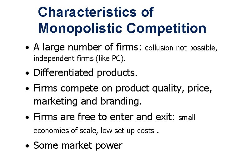 Characteristics of Monopolistic Competition • A large number of firms: collusion not possible, independent