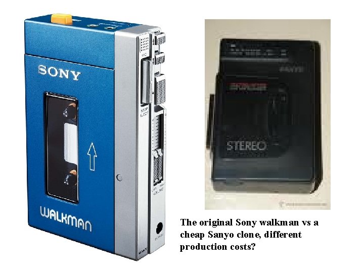The original Sony walkman vs a cheap Sanyo clone, different production costs? Copyright 2004