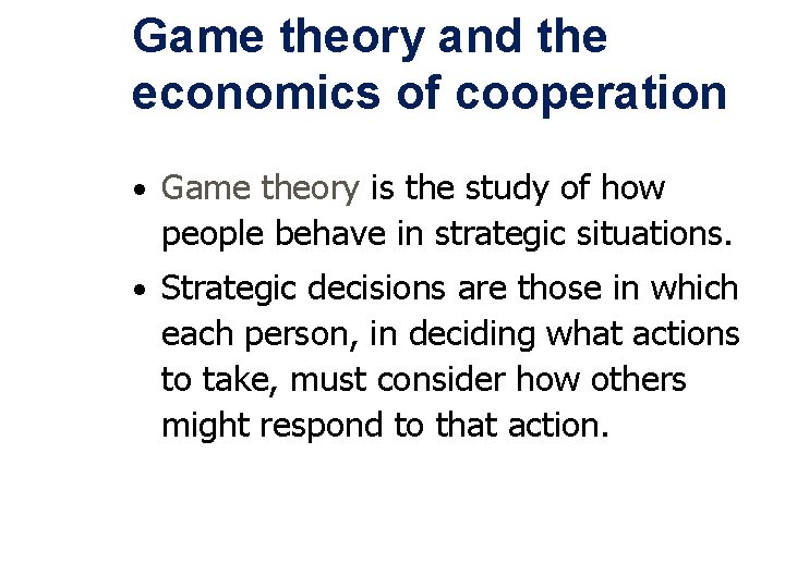 Game theory and the economics of cooperation • Game theory is the study of