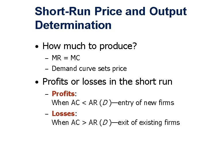 Short-Run Price and Output Determination • How much to produce? – MR = MC
