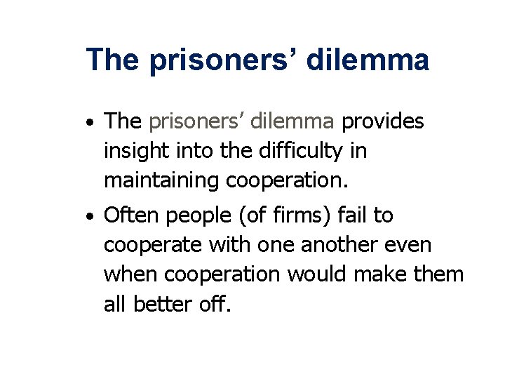 The prisoners’ dilemma • The prisoners’ dilemma provides insight into the difficulty in maintaining