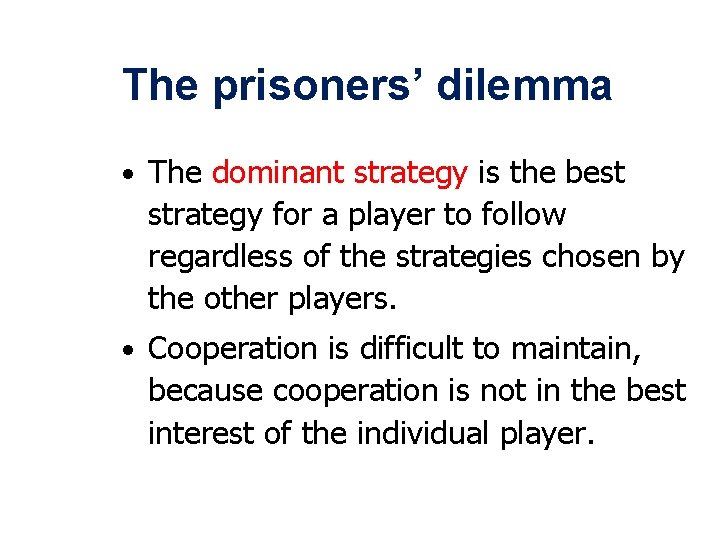 The prisoners’ dilemma • The dominant strategy is the best strategy for a player