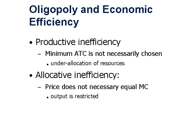 Oligopoly and Economic Efficiency • Productive inefficiency – Minimum ATC is not necessarily chosen