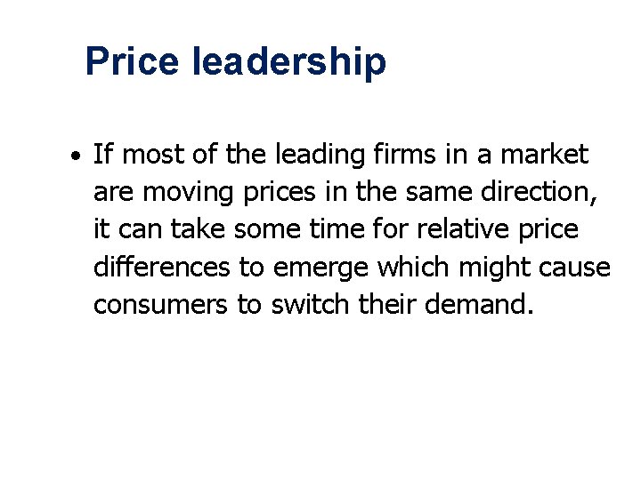 Price leadership • If most of the leading firms in a market are moving