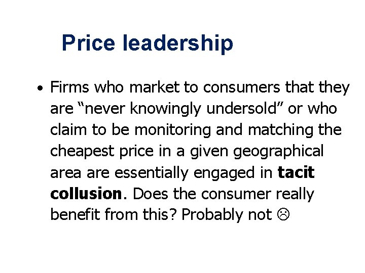 Price leadership • Firms who market to consumers that they are “never knowingly undersold”