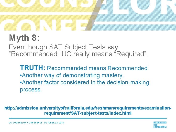 Myth 8: Even though SAT Subject Tests say “Recommended” UC really means “Required”. TRUTH: