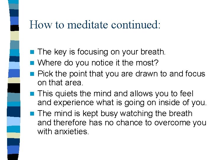How to meditate continued: n n n The key is focusing on your breath.