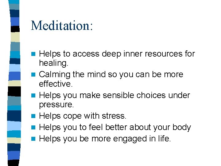 Meditation: n n n Helps to access deep inner resources for healing. Calming the