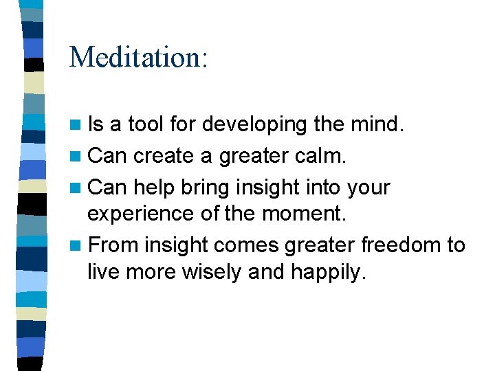 Meditation: n Is a tool for developing the mind. n Can create a greater