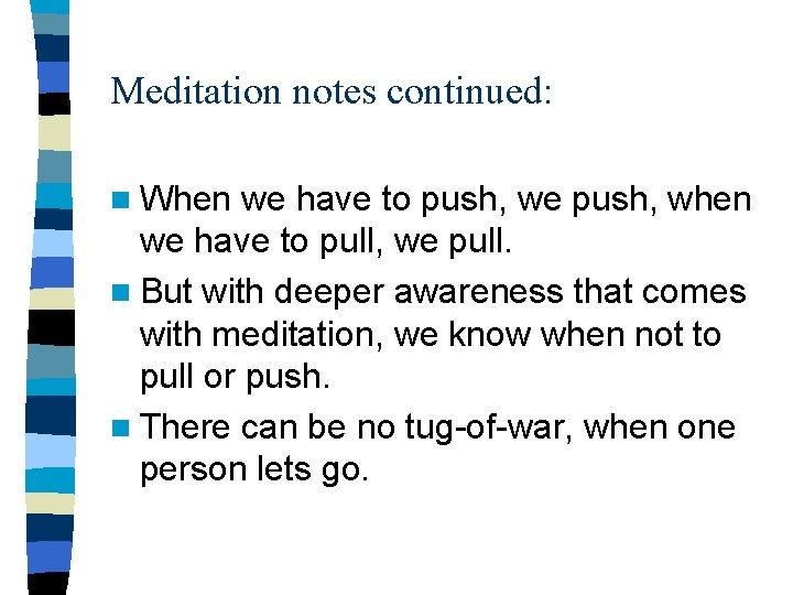 Meditation notes continued: n When we have to push, we push, when we have