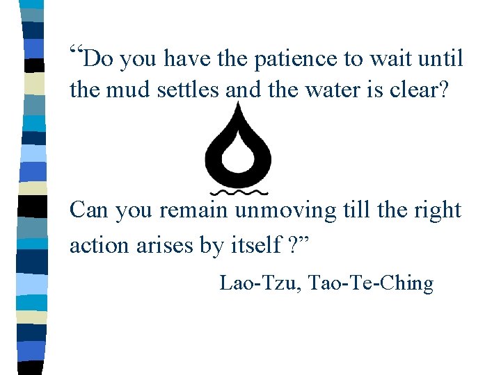 “Do you have the patience to wait until the mud settles and the water