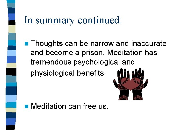 In summary continued: n Thoughts can be narrow and inaccurate and become a prison.