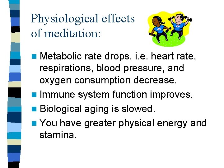 Physiological effects of meditation: n Metabolic rate drops, i. e. heart rate, respirations, blood
