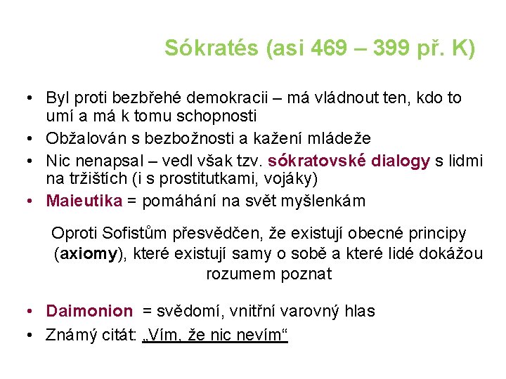 Sókratés (asi 469 – 399 př. K) • Byl proti bezbřehé demokracii – má