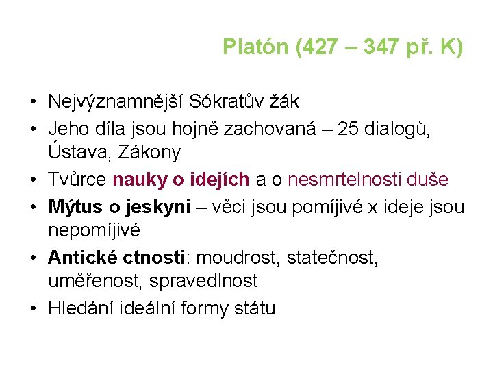 Platón (427 – 347 př. K) • Nejvýznamnější Sókratův žák • Jeho díla jsou