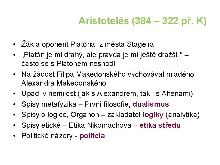 Aristotelés (384 – 322 př. K) • Žák a oponent Platóna, z města Stageira