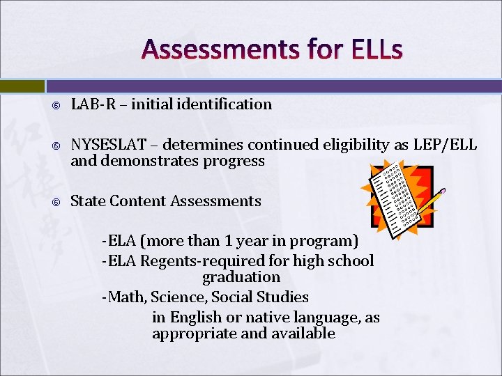 Assessments for ELLs LAB-R – initial identification NYSESLAT – determines continued eligibility as LEP/ELL