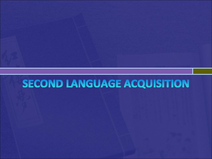 SECOND LANGUAGE ACQUISITION 