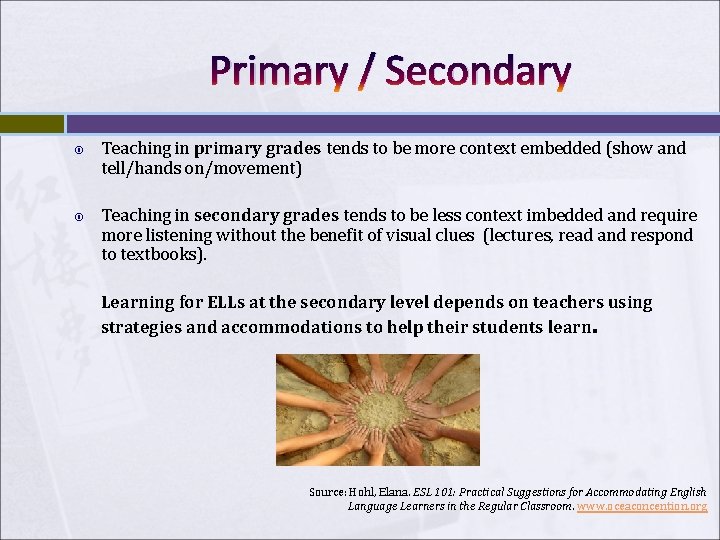 Primary / Secondary Teaching in primary grades tends to be more context embedded (show