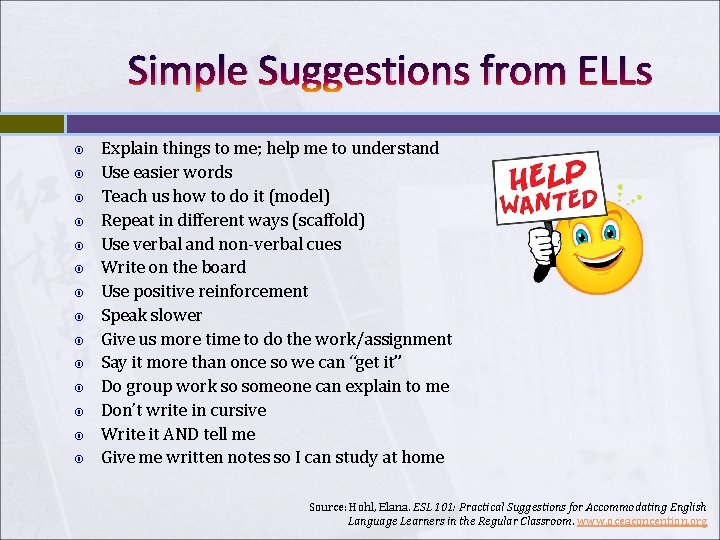 Simple Suggestions from ELLs Explain things to me; help me to understand Use easier