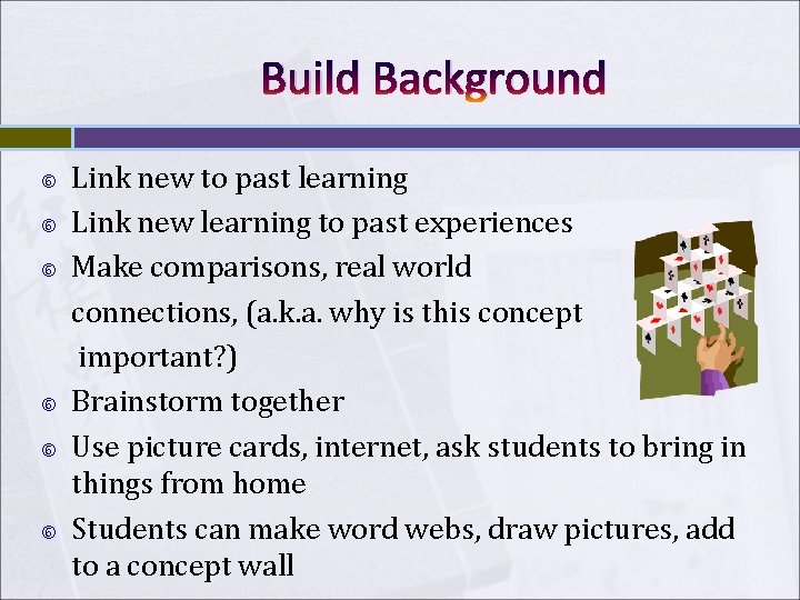 Build Background Link new to past learning Link new learning to past experiences Make