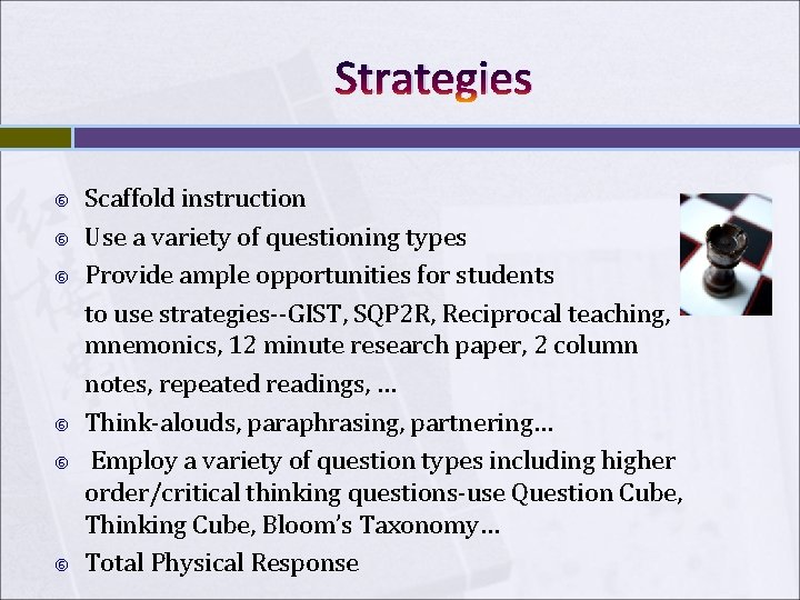 Strategies Scaffold instruction Use a variety of questioning types Provide ample opportunities for students